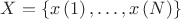$X = \{ x\left( 1 \right), \ldots ,x\left( N \right)\}$