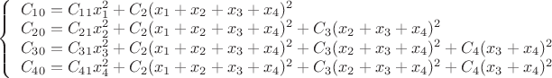 $ \left\{ \begin{array}{l}C_{10}=C_{11}x_1^2+C_{2}(x_1+x_2+x_3+x_4)^2\\C_{20}=C_{21}x_2^2+C_{2}(x_1+x_2+x_3+x_4)^2+C_{3}(x_2+x_3+x_4)^2\\C_{30}=C_{31}x_3^2+C_{2}(x_1+x_2+x_3+x_4)^2+C_{3}(x_2+x_3+x_4)^2+C_{4}(x_3+x_4)^2\\C_{40}=C_{41}x_4^2+C_{2}(x_1+x_2+x_3+x_4)^2+C_{3}(x_2+x_3+x_4)^2+C_{4}(x_3+x_4)^2\end{array} \right\ $