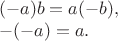 $$\begin{array}{l} (-a)b = a(-b), \\ -(-a) = a. \end{array}$$