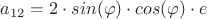 $a_{12} = 2\cdot sin(\varphi)\cdot cos(\varphi)\cdot e$