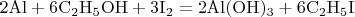 $\mathrm{2Al + 6C_2H_5OH + 3I_2 = 2Al(OH)_3 + 6C_2H_5I}$