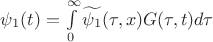 $\[{\psi _1}(t) = \int\limits_0^\infty  {\widetilde {{\psi _1}}(\tau ,x)G(\tau ,t)d\tau } \]$