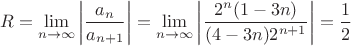 $$R=\lim_{n \to \infty} \left| \frac {a_n} {a_{n+1}} \right|=\lim_{n \to \infty} \left|\frac {2^n(1-3n)} {(4-3n)2^{n+1}} \right|=\frac 1 2 $