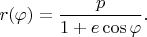 $r(\varphi)=\dfrac{p}{1+e\cos\varphi}.$
