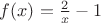 $f(x)=\frac{2}{x}-1$