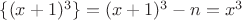 $\{(x+1)^3\}=(x+1)^3-n=x^3$