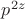 $p^{2z}$