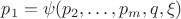 $p_1=\psi(p_2,\ldots,p_m,q,\xi)$ $p_1=\psi(p_2,\ldots,p_m,q,\xi)$