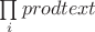 $\prod \limits_i prodtext$