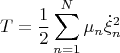 $$T=\frac{1}{2}\sum\limits_{n=1}^{N}\mu_n\dot{\xi}^2_n