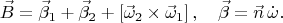$$
\vec{B}=\vec{\beta}_1+\vec{\beta}_2+[\vec{\omega}_2\times\vec{\omega}_1]\,,\quad \vec{\beta}=\vec{n}\,\dot{\omega}.
$$