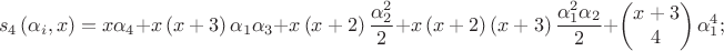 $${{s}_{4}}\left( {{\alpha }_{i}},x \right)=x{{\alpha }_{4}}+x\left( x+3 \right){{\alpha }_{1}}{{\alpha }_{3}}+x\left( x+2 \right)\frac{\alpha _{2}^{2}}{2}+
x\left( x+2 \right)\left( x+3 \right)\frac{\alpha _{1}^{2}{{\alpha }_{2}}}{2}+\left( \begin{matrix}
   x+3  \\
   4  \\
\end{matrix} \right)\alpha _{1}^{4};$$