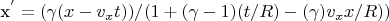 x^{'}=(\gamma(x-v_{x}t))/(1+(\gamma-1)(t/R)-(\gamma)v_{x}x/R))