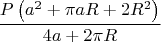 $$\frac{P \left(a^2+\pi  a R+2 R^2\right)}{4 a+2 \pi  R}$$