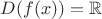 $D(f(x)) = {\mathbb  {R}}$