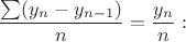 $$\frac {\sum (y_n-y_{n-1})}{n}=\frac {y_n}{n}:$$