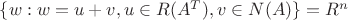 $\{w: w = u + v, u \in R(A^T), v \in N(A)\} = R^n$ $\{w: w = u + v, u \in R(A^T), v \in N(A)\} = R^n$