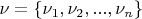 $\nu = \left\lbrace \nu_1, \nu_2, ..., \nu_n \right\rbrace $