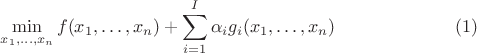 $$\min_{x_1, \dots, x_n} f(x_1,\dots,x_n) + \sum_{i=1}^I \alpha_i g_i(x_1,\dots,x_n) \eqno (1)$$