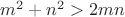 $m^2+n^2>2mn $