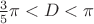 $\frac {3}{5} \pi < D < \pi$