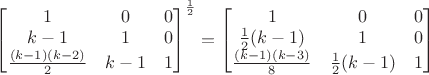 $\begin{bmatrix}1 & 0 & 0 \\k-1 & 1 & 0 \\\frac{(k-1)(k-2)}2 & k-1 & 1\end{bmatrix}^\frac{1}2=
\begin{bmatrix}1 & 0 & 0 \\\frac{1}2(k-1) & 1 & 0 \\\frac{(k-1)(k-3)}8 & \frac{1}2(k-1) & 1\end{bmatrix}$