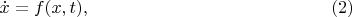 $$\dot{x}=f(x,t),\eqno(2)$$