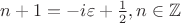 $n+1=-i\varepsilon+\frac{1}{2}, n \in \mathbb{Z}$