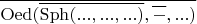 $\overline{\operatorname{Oed}(\overline{\operatorname{Sph}(..., ..., ...)}, \overline{-}, ...)}$