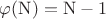 $\varphi(\mathrm N)=\mathrm N-1$