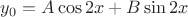 $y_0 = A \cos 2x + B \sin 2x$