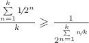 $\frac{ \sum\limits_{n=1}^{k} 1 \!\!\not{\phantom{|}}\, 2^n }{ k }  \geqslant \frac{ 1 }{ 2^{ \sum\limits_{n=1}^{k} n \!\!\not{\phantom{|}}\, k}} $