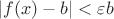 $\left| {f(x) - b} \right| < \varepsilon b$