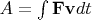 $A = \int\limits_{}^{} \mathbf{F} \mathbf{v} d t$