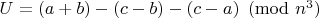$U=(a+b)-(c-b)-(c-a) \pmod{n^3}$