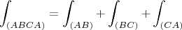 $$\int_{(ABCA)}^{}=\int_{(AB)}^{}+\int_{(BC)}^{}+\int_{(CA)}^{}$$