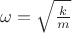 $\omega=\sqrt{\frac km}$