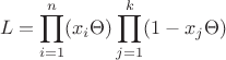 $$
L = \prod\limits_{i=1}^{n}(x_i\Theta) \prod\limits_{j=1}^{k}(1 - x_j\Theta)
$$