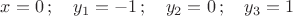 $x=0 \, ;\quad y_1=-1 \, ; \quad y_2=0 \, ; \quad y_3=1 $