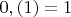 $0,(1)=1$