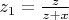 $z_1=\frac{z}{z+x}$