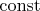 $ \operatorname{const} $