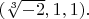$(\sqrt[3]{-2},1,1).$