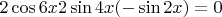 $2\cos 6x 2\sin 4x (-\sin 2x)=0$