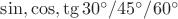 $\sin, \cos, \tg 30^{\circ}/45^{\circ}/60^{\circ}$