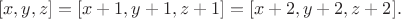 $$[x,y,z]=[x+1,y+1,z+1]=[x+2,y+2,z+2].$$
