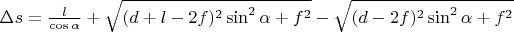 $\Delta s = \frac{l}{\cos{\alpha}} + \sqrt{(d+l-2f)^2 \sin^2{\alpha} + f^2} - \sqrt{(d-2f)^2 \sin^2{\alpha} + f^2}$