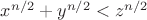 $x^{n/2}+y^{n/2}<z^{n/2}$