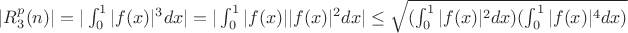 $|R^p_3(n)| = | \int_{0}^{1} {|f(x)|^{3}dx}| =| \int_{0}^{1} {|f(x)||f(x)|^{2}dx}|  \leq \sqrt {(\int_{0}^{1} {|f(x)|^{2}dx)(\int_{0}^{1} {|f(x)|^{4}dx)}$