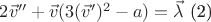 $ 2 \vec v'' +\vec v (3 (\vec v')^2 - a) = \vec \lambda$ (2)